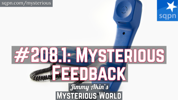 Mysterious Feedback Special – Jimmy Akin’s Mysterious World – Jimmy Akin